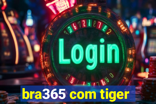 bra365 com tiger